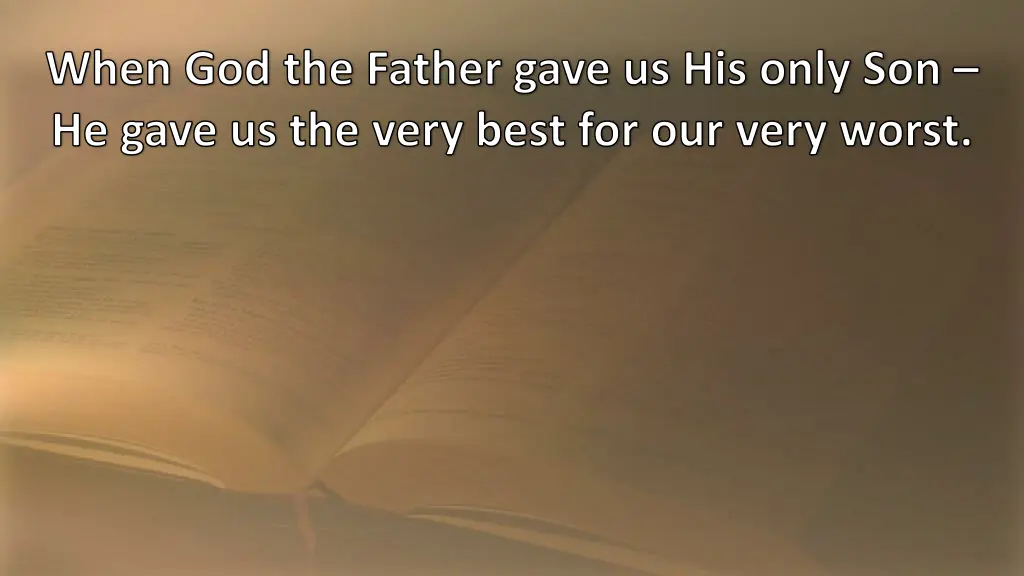 when god the father gave us his only son he gave