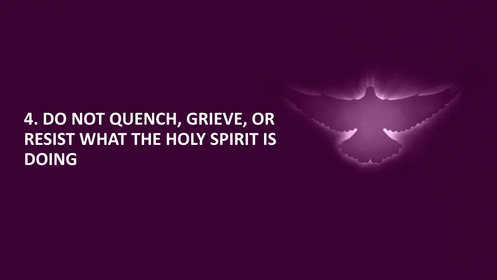 4 do not quench grieve or resist what the holy