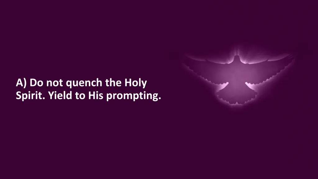 a do not quench the holy spirit yield