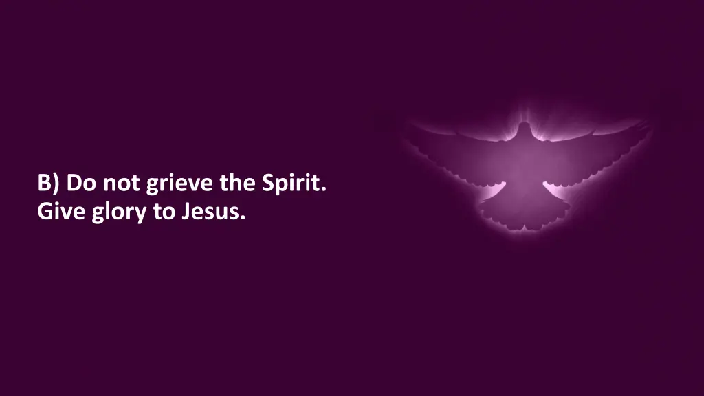 b do not grieve the spirit give glory to jesus