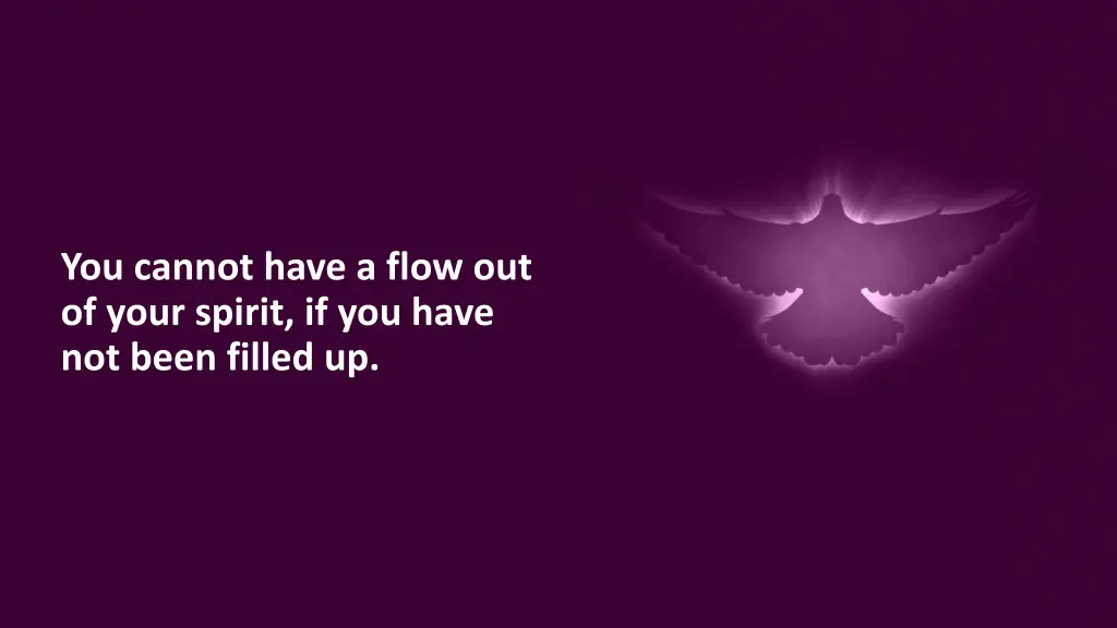 you cannot have a flow out of your spirit