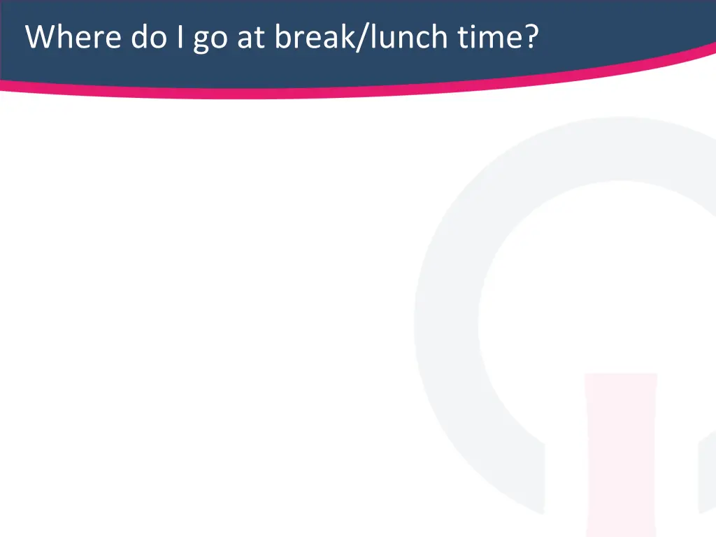 where do i go at break lunch time