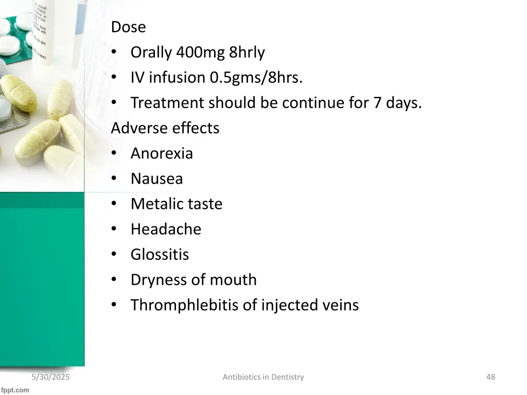dose orally 400mg 8hrly iv infusion 0 5gms 8hrs