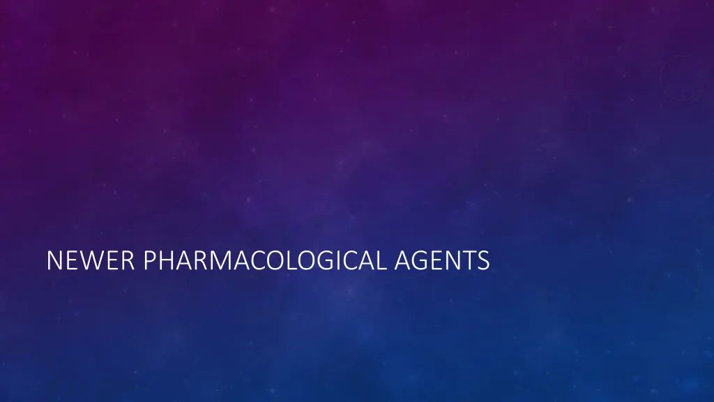 newer pharmacological agents
