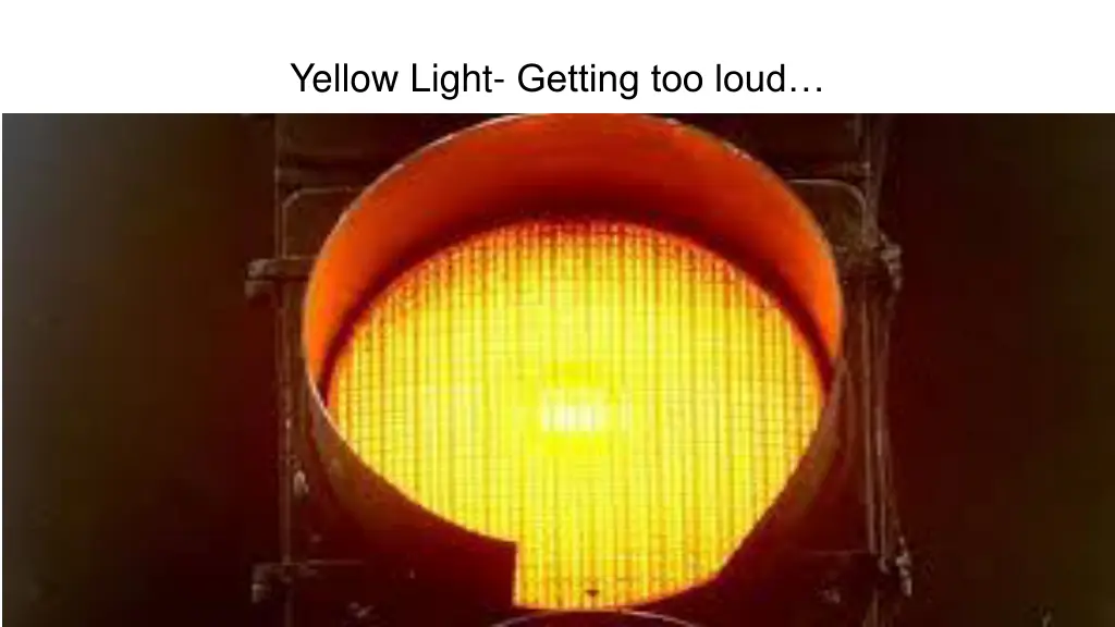 yellow light getting too loud