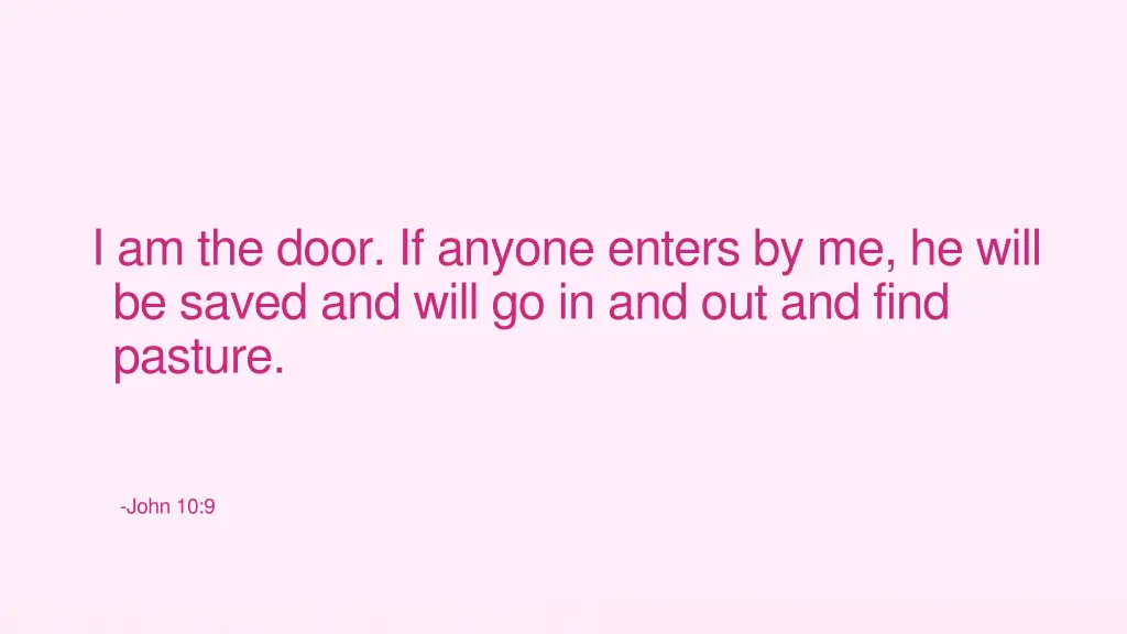 i am the door if anyone enters by me he will