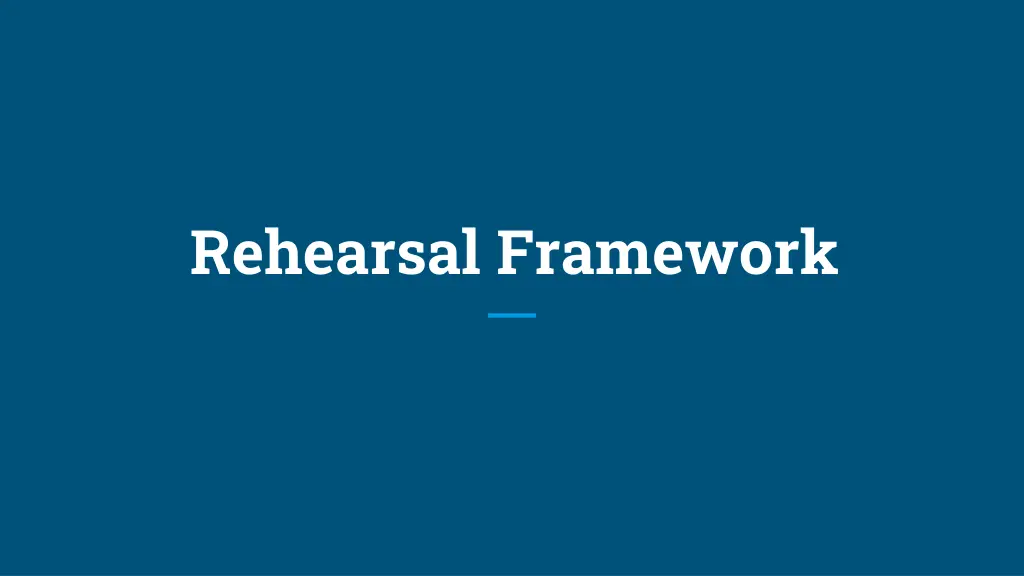 rehearsal framework
