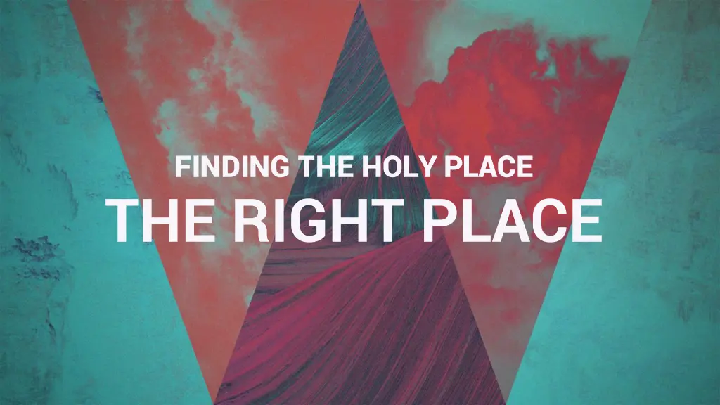 finding the holy place the right place