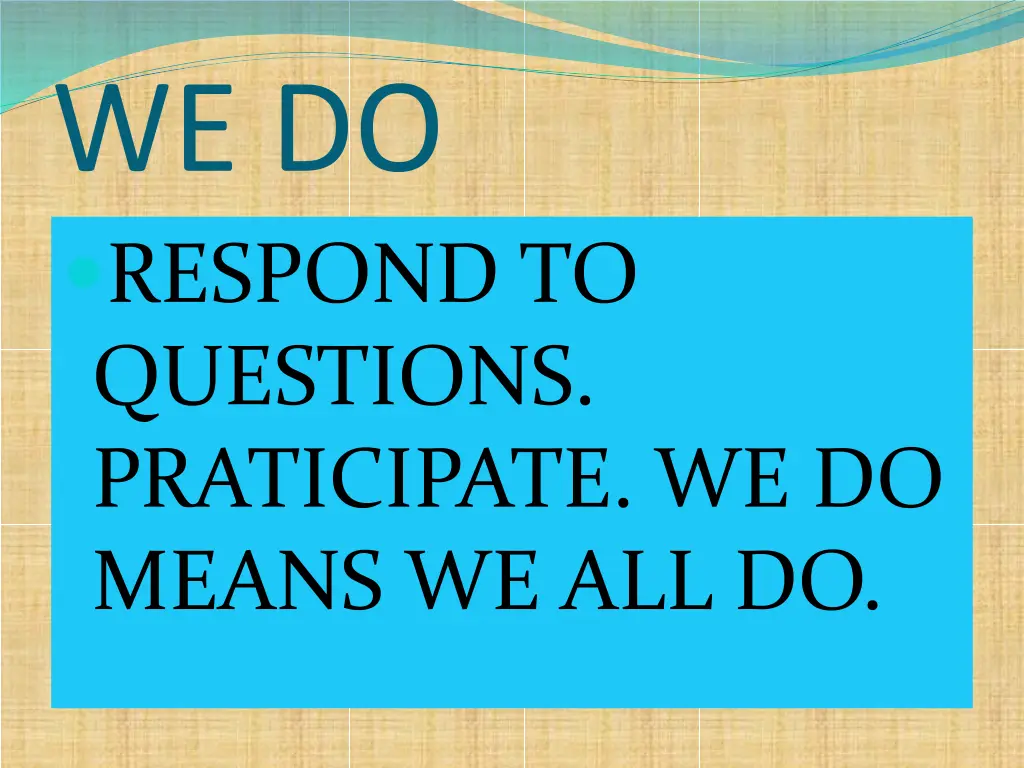 we do respond to questions praticipate