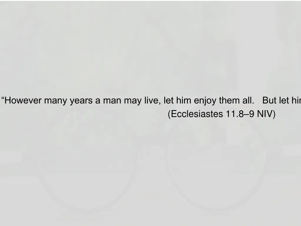 however many years a man may live let him enjoy