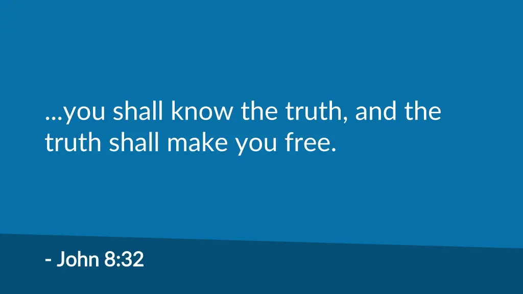 you shall know the truth and the truth shall make