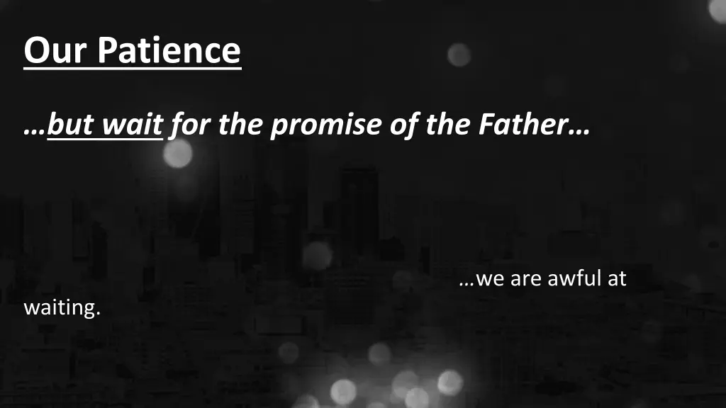 our patience