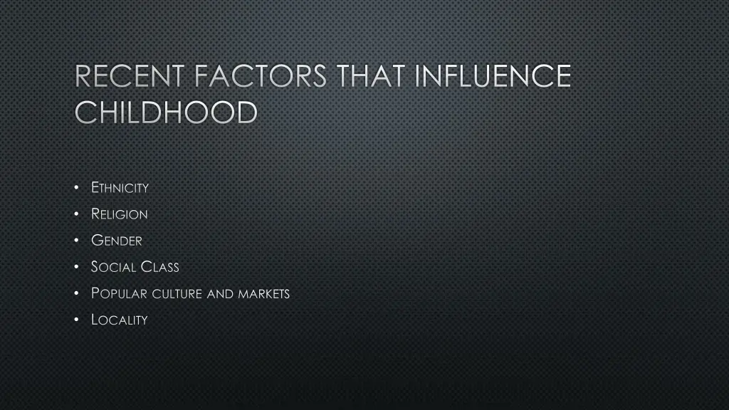 recent factors that influence childhood