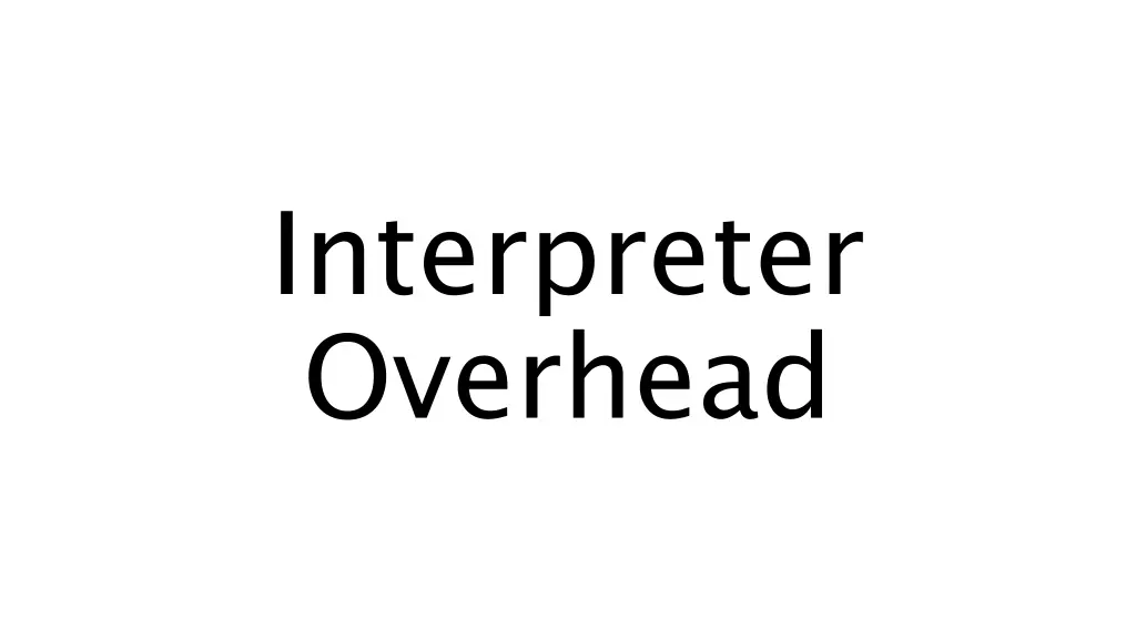interpreter overhead