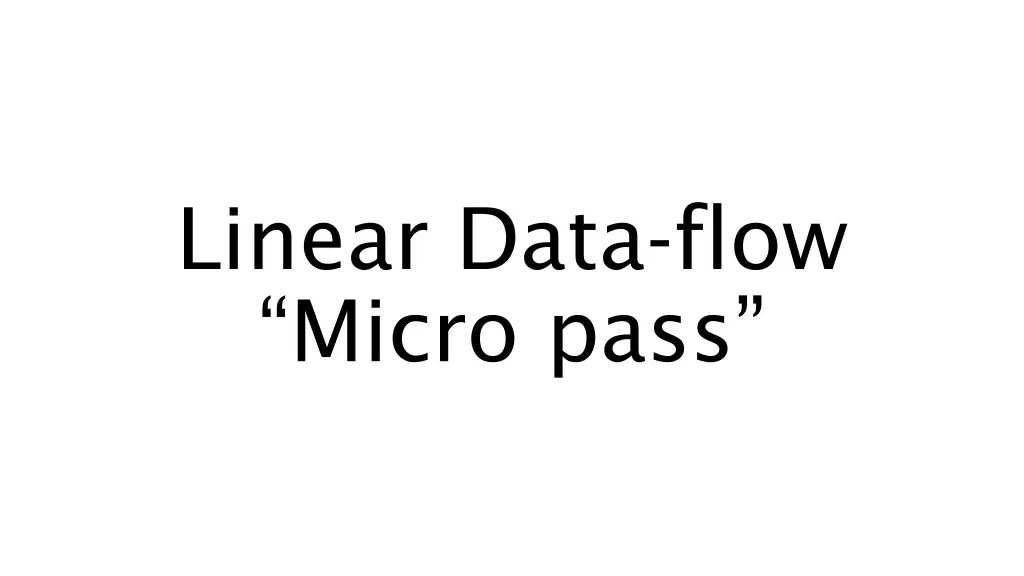 linear data flow micro pass