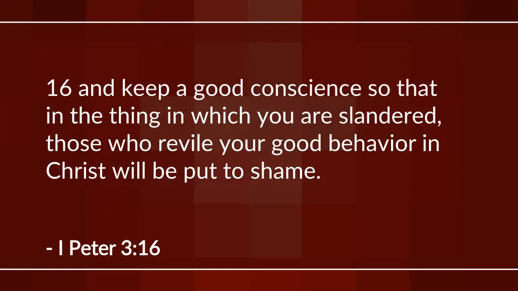 16 and keep a good conscience so that