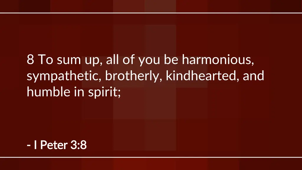 8 to sum up all of you be harmonious sympathetic