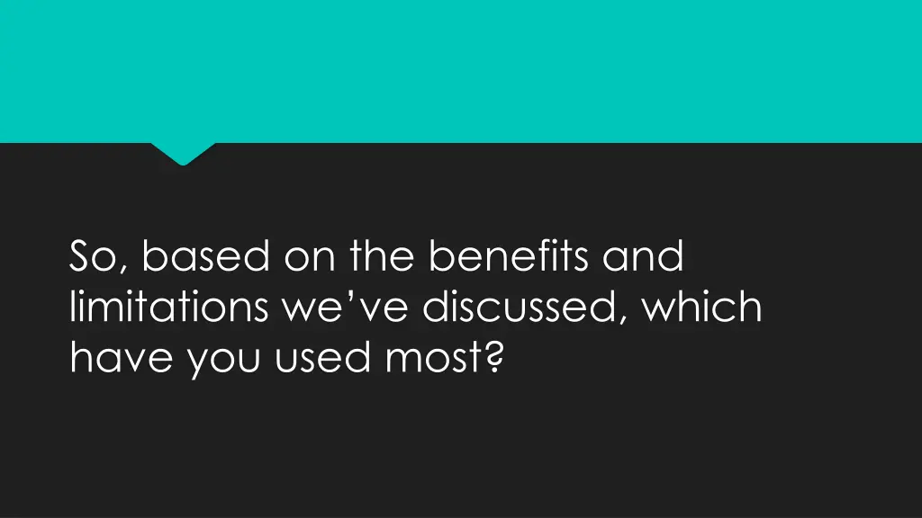 so based on the benefits and limitations