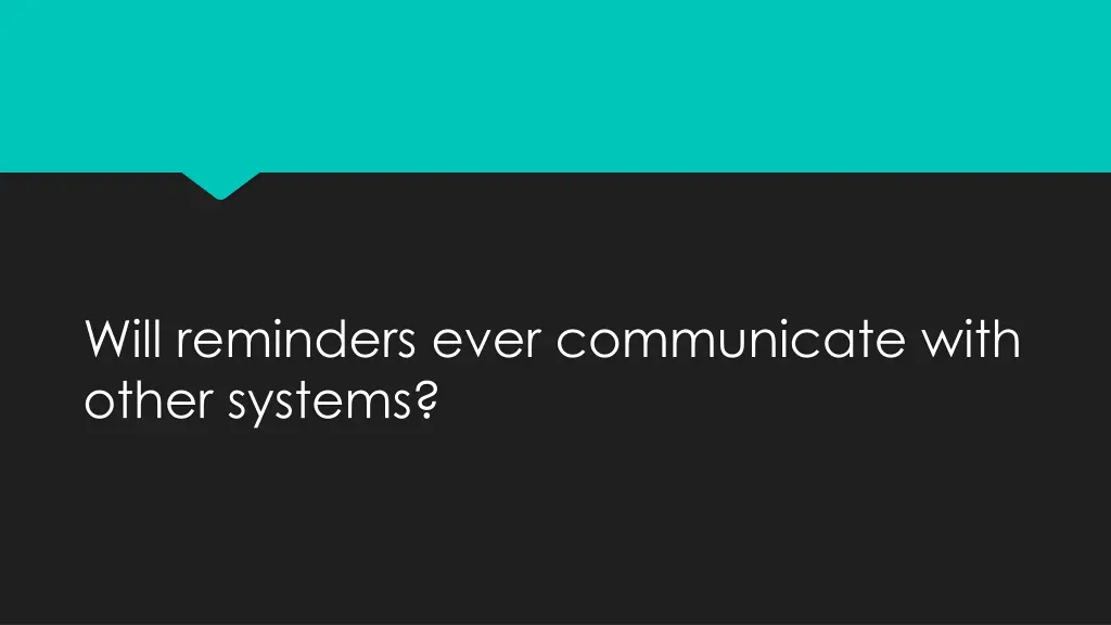 will reminders ever communicate with other systems