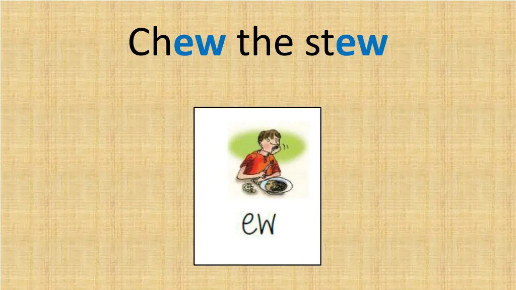 ch ew the st ew