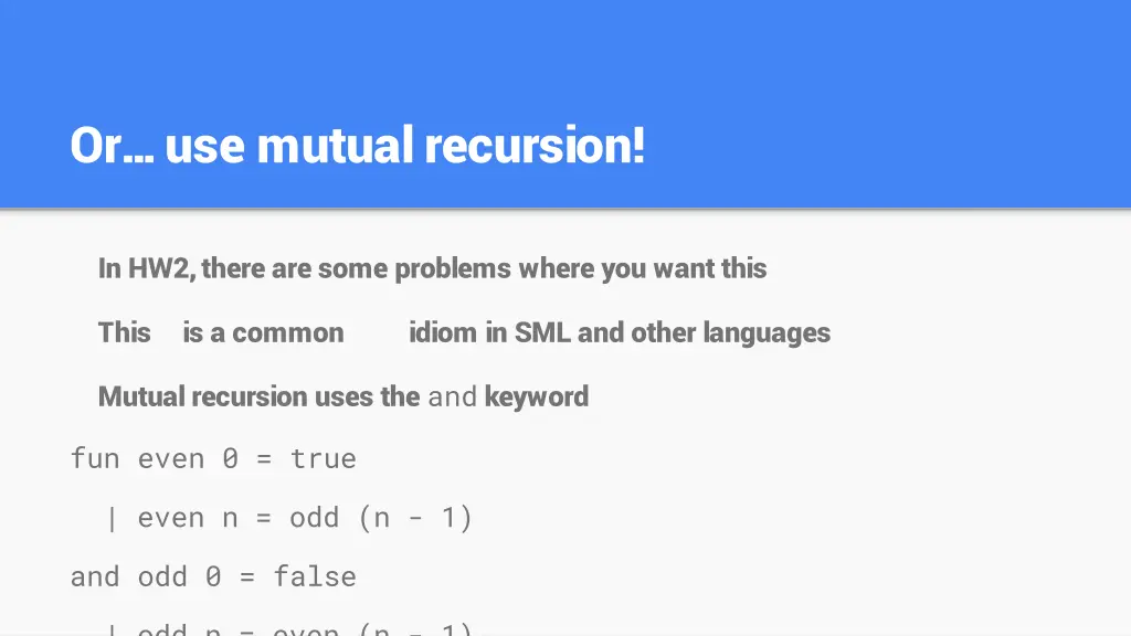 or use mutual recursion