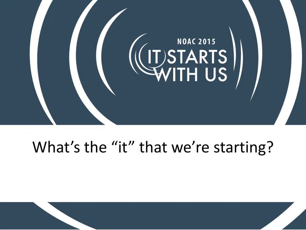 what s the it that we re starting