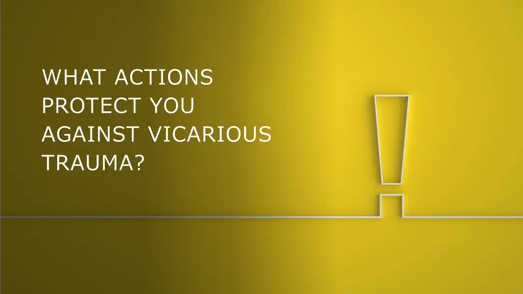 what actions protect you against vicarious trauma