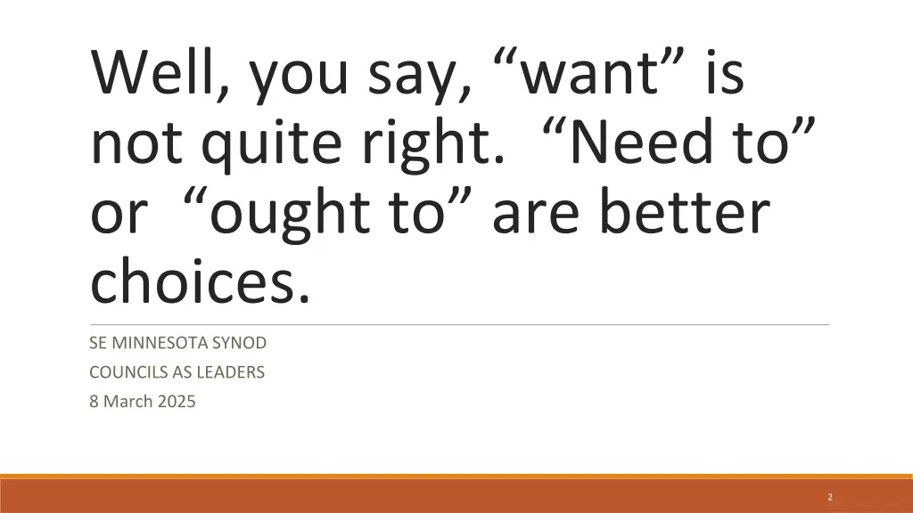 well you say want is not quite right need
