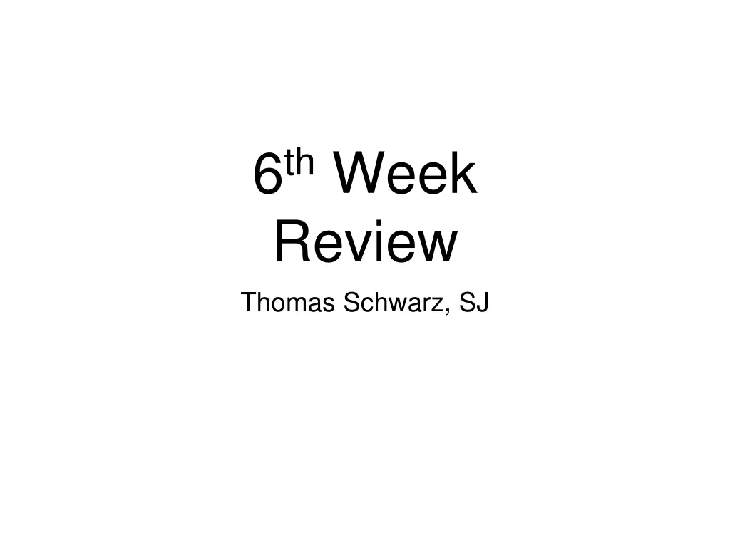 6 th week review thomas schwarz sj