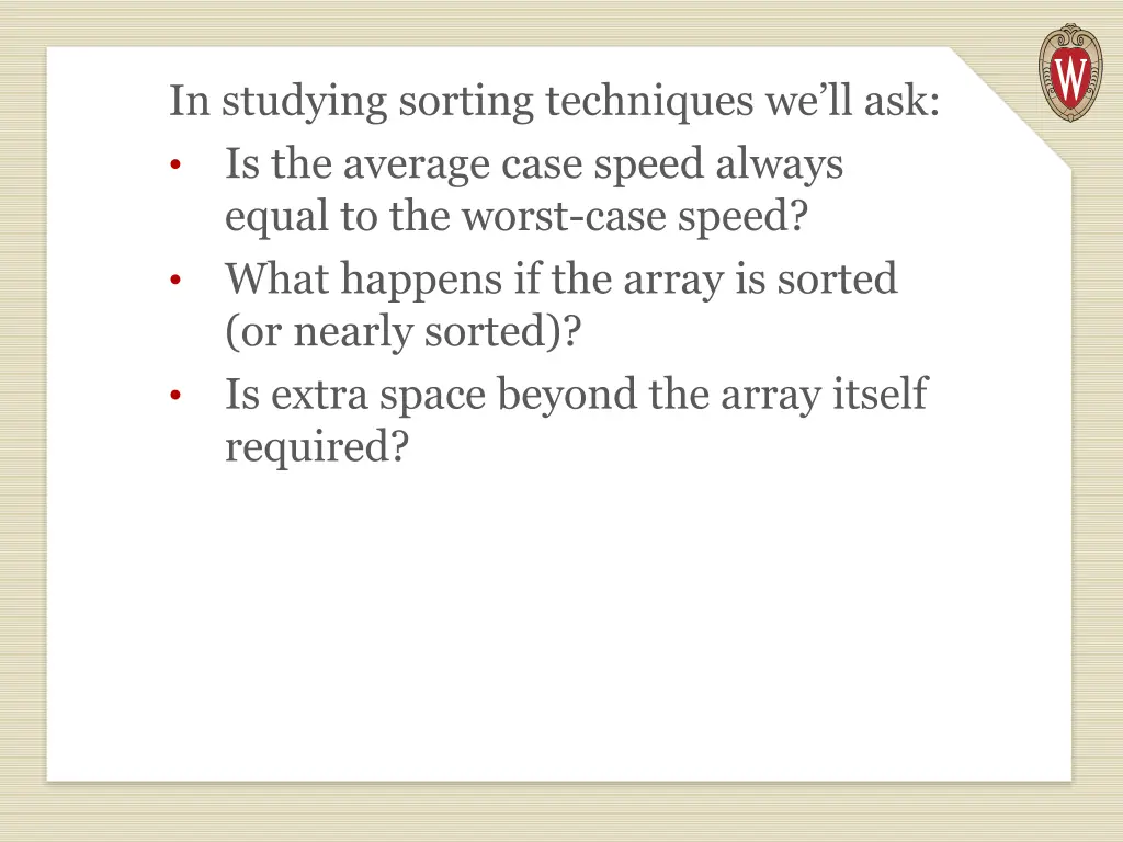 in studying sorting techniques