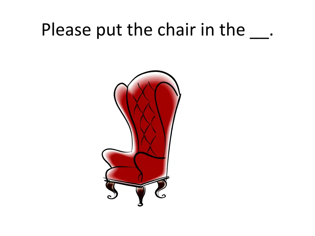please put the chair in the