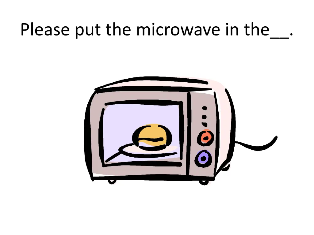 please put the microwave in the