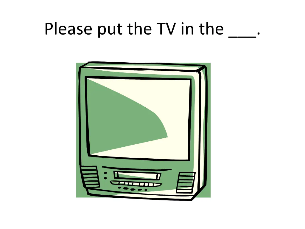 please put the tv in the