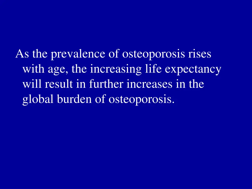 as the prevalence of osteoporosis rises with