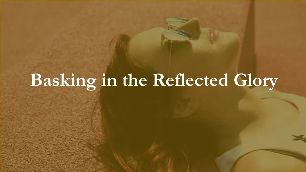 basking in the reflected glory