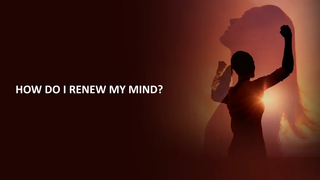 how do i renew my mind