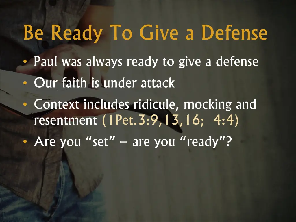 be ready to give a defense