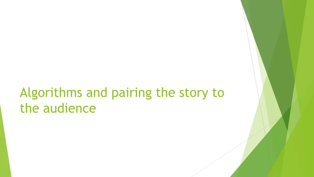 algorithms and pairing the story to the audience