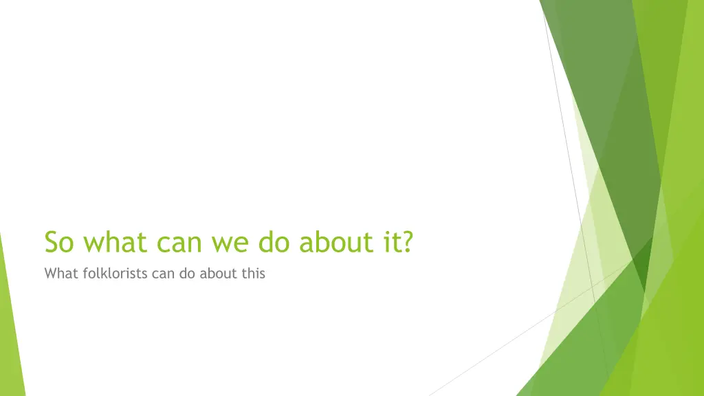 so what can we do about it what folklorists