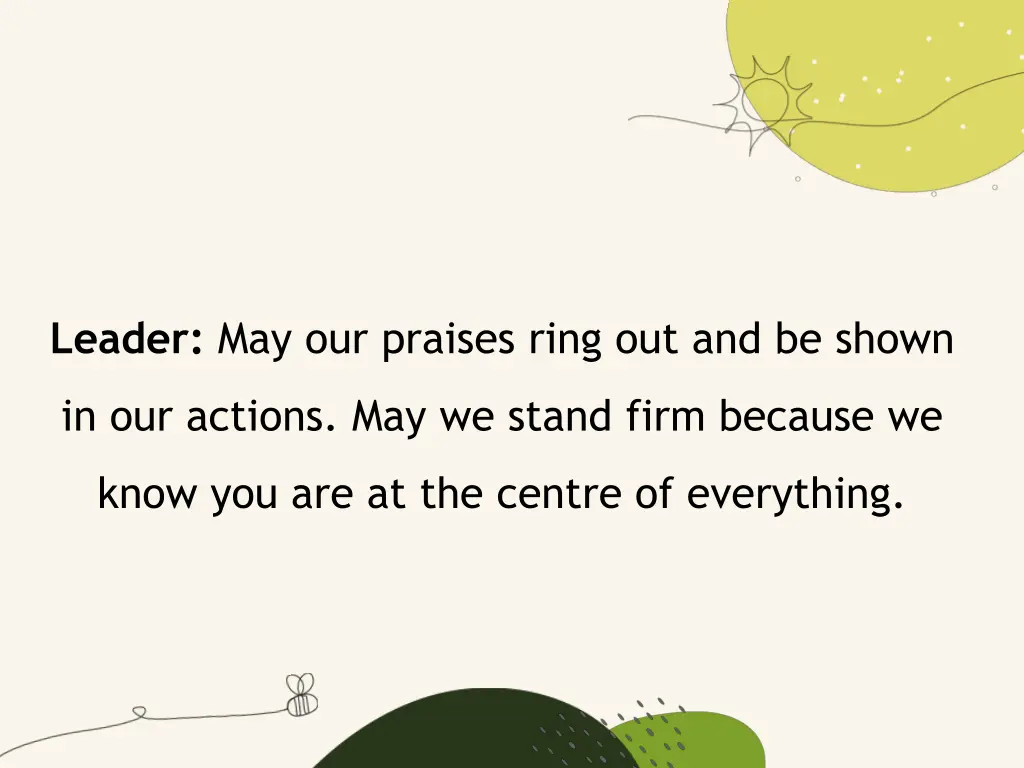 leader may our praises ring out and be shown