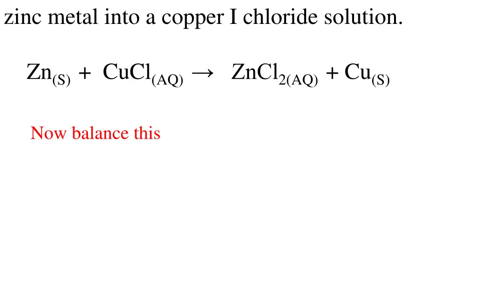 zinc metal into a copper i chloride solution