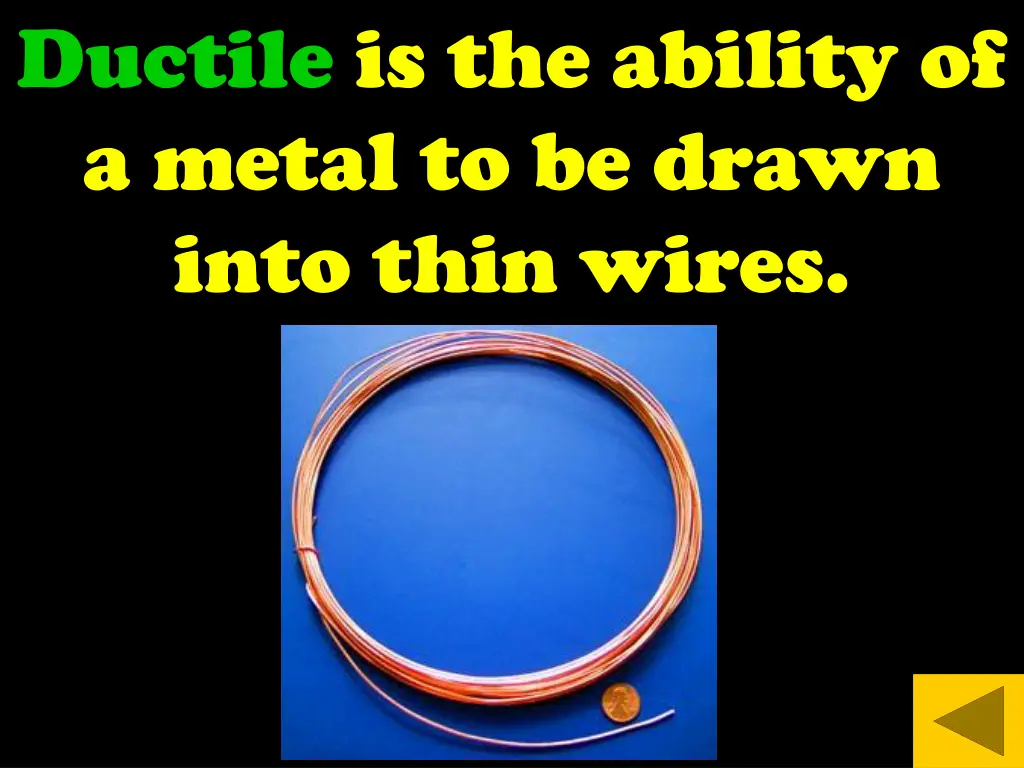 ductile is the ability of a metal to be drawn
