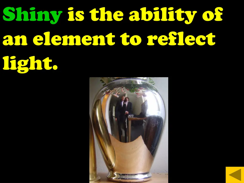 shiny is the ability of an element to reflect