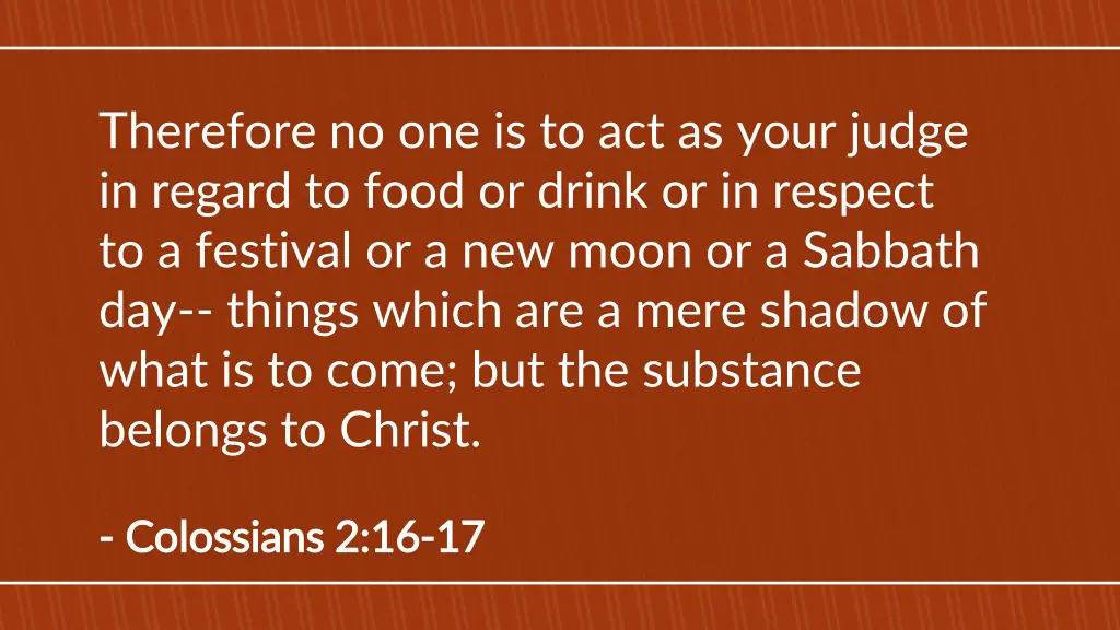 therefore no one is to act as your judge