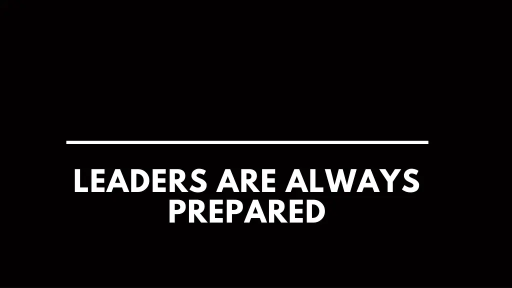 leaders are always prepared