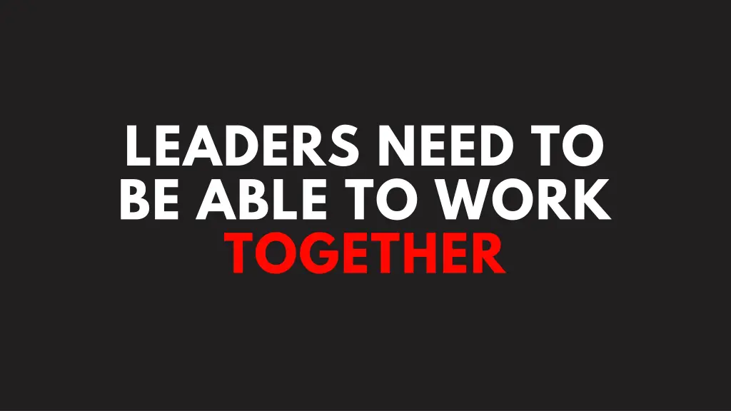 leaders need to be able to work together