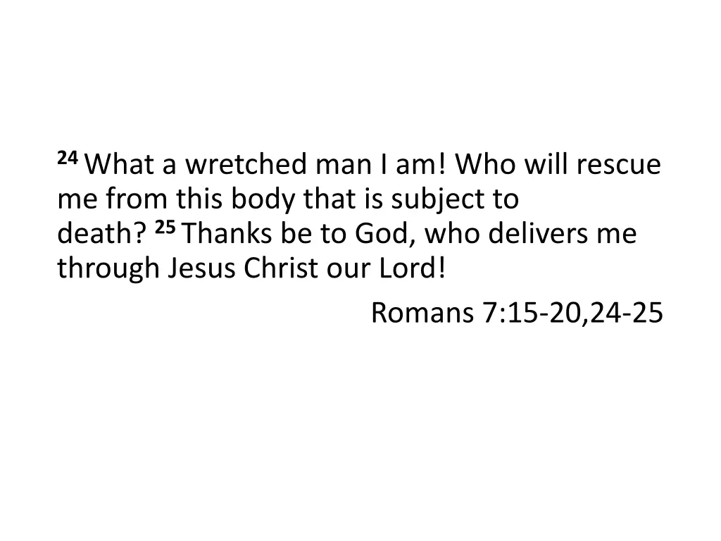 24 what a wretched man i am who will rescue