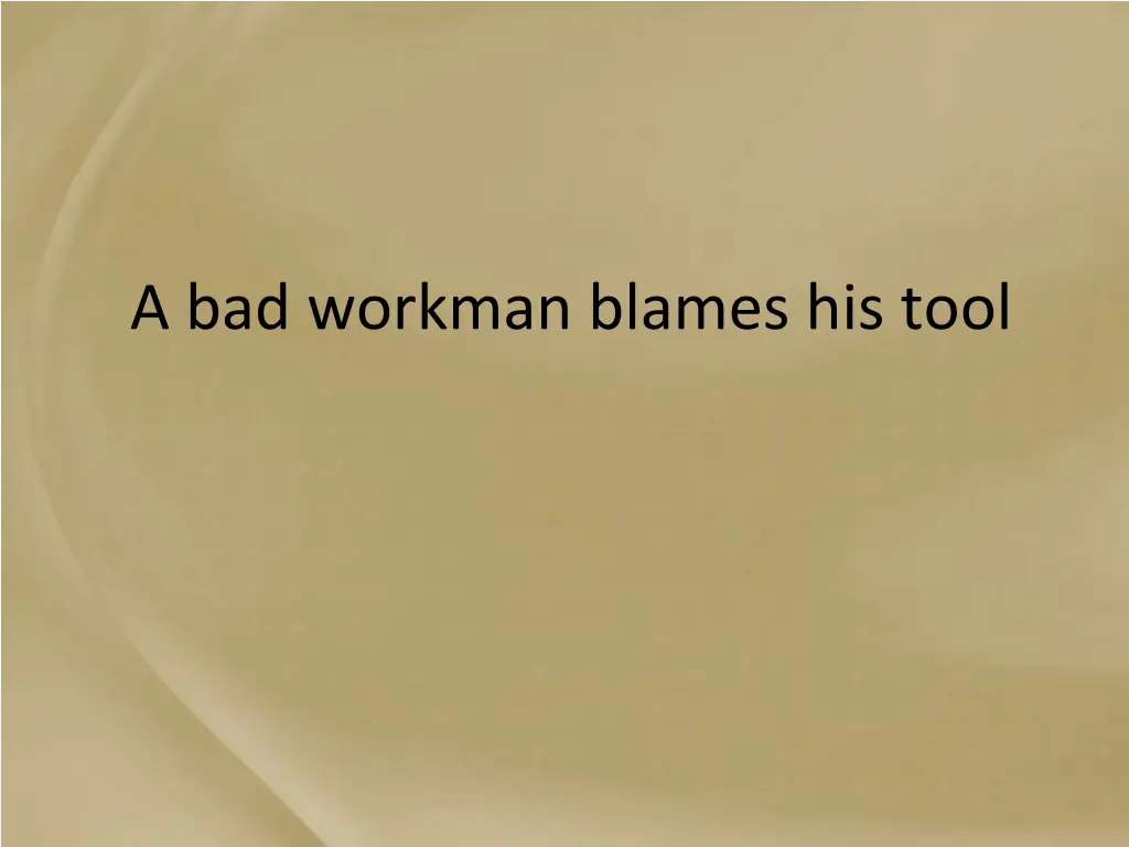 a bad workman blames his tool