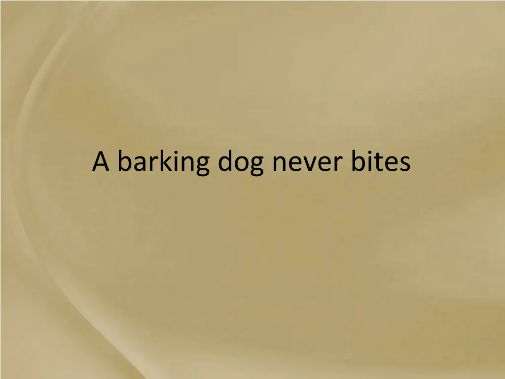 a barking dog never bites