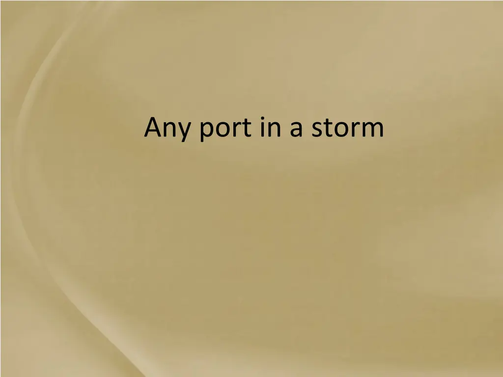 any port in a storm